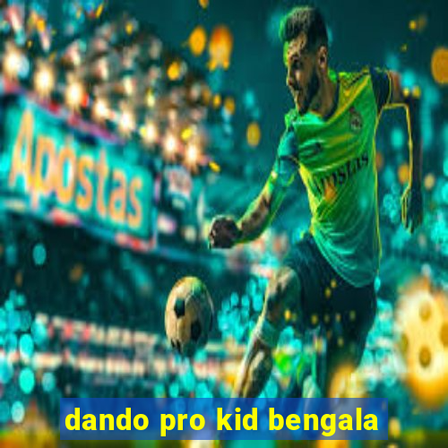 dando pro kid bengala